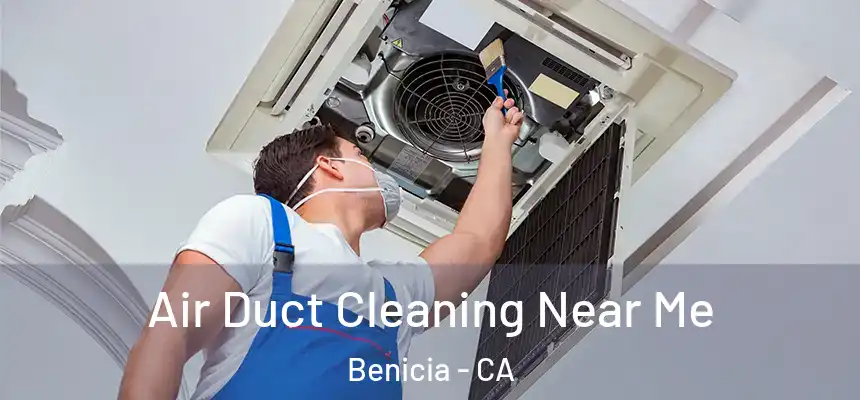  Air Duct Cleaning Near Me Benicia - CA