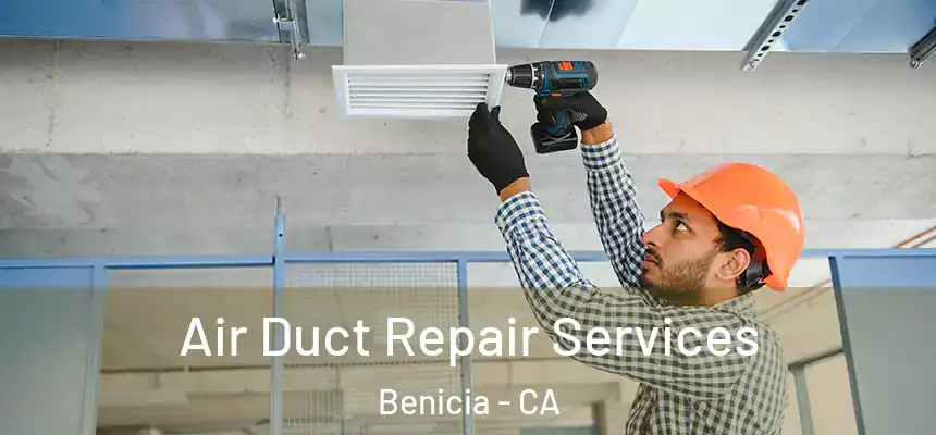 Air Duct Repair Services Benicia - CA
