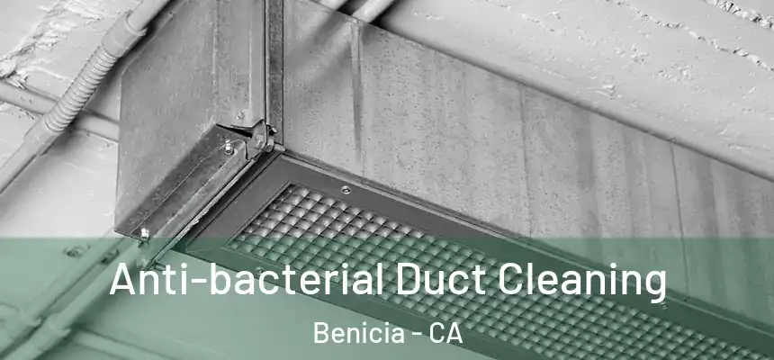  Anti-bacterial Duct Cleaning Benicia - CA