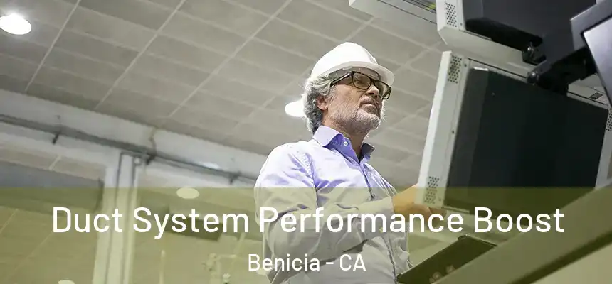  Duct System Performance Boost Benicia - CA