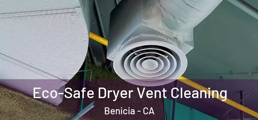  Eco-Safe Dryer Vent Cleaning Benicia - CA