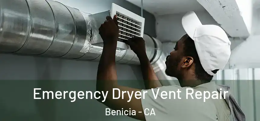 Emergency Dryer Vent Repair Benicia - CA