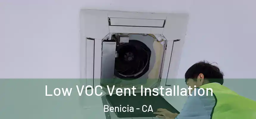  Low VOC Vent Installation Benicia - CA