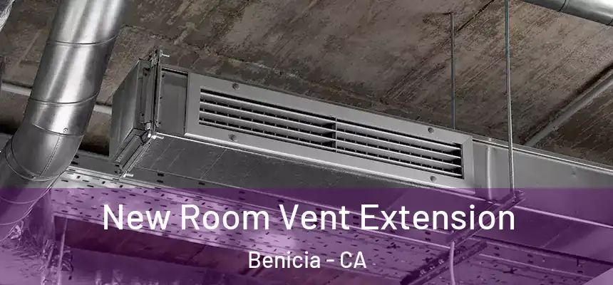  New Room Vent Extension Benicia - CA
