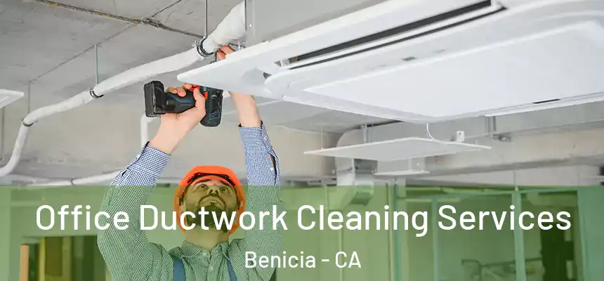  Office Ductwork Cleaning Services Benicia - CA