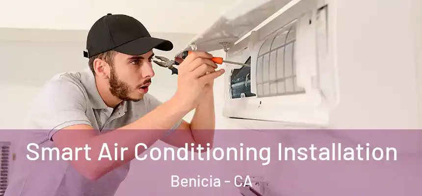 Smart Air Conditioning Installation Benicia - CA